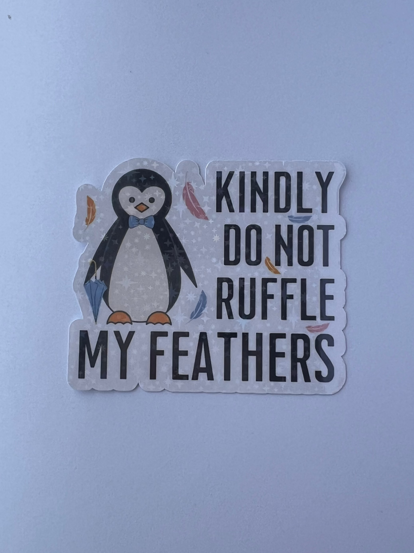 Kindly Do Not Ruffle My Feathers Penguin Sticker