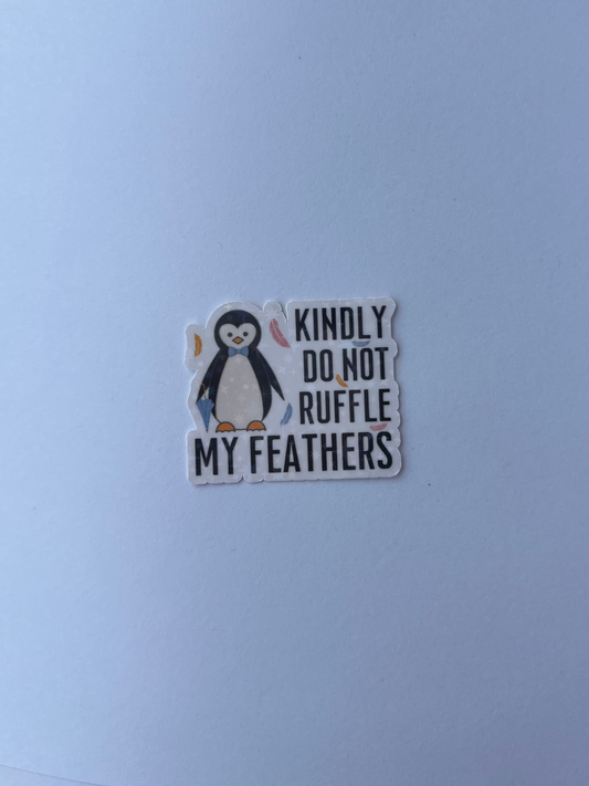 Kindly Do Not Ruffle My Feathers Penguin Sticker