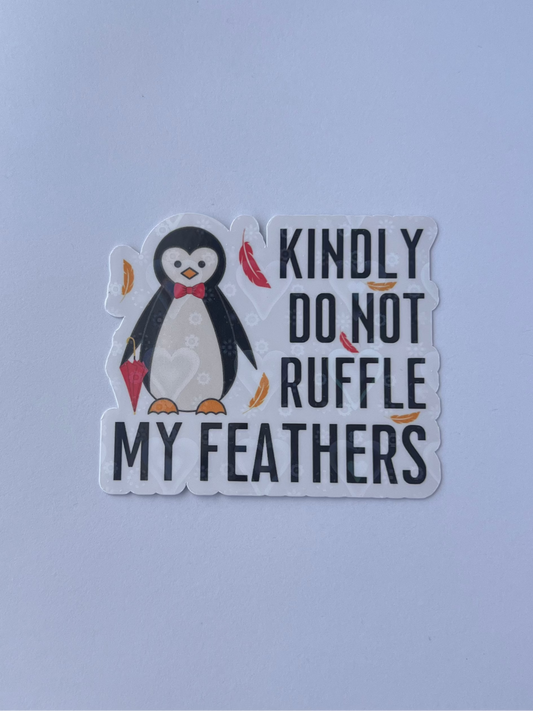 Kindly Do Not Ruffle My Feathers Penguin Sticker